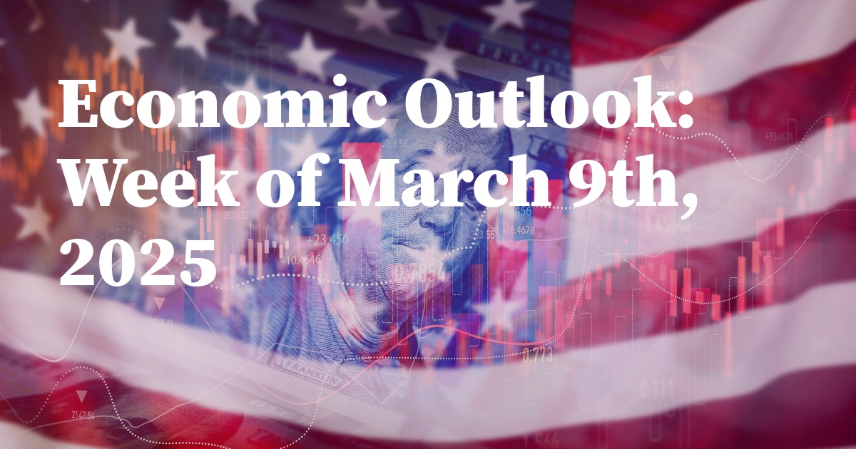 Economic Outlook: Week of March 9th, 2025